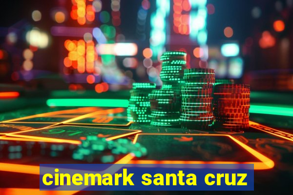 cinemark santa cruz